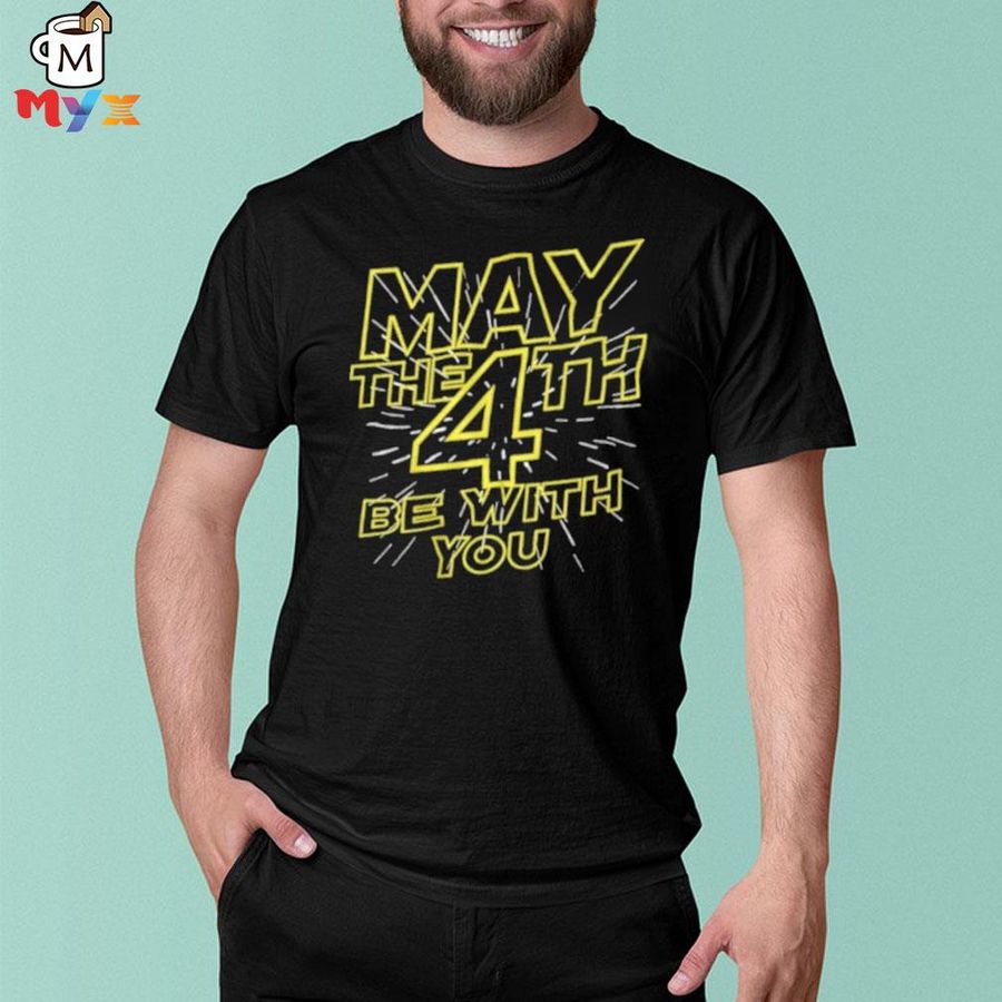 May the 4th be with you shirt
