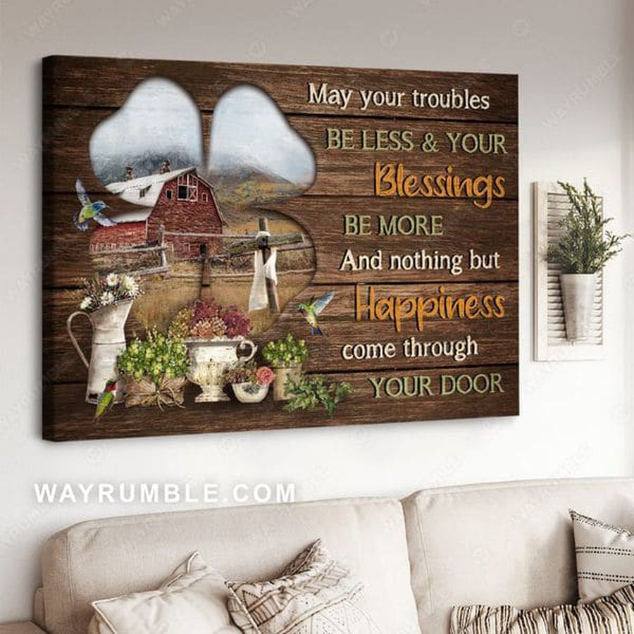 May Your Troubles Be Less And Your Blessing Be More And Nothing But Happiness Come Through Your Door Poster
