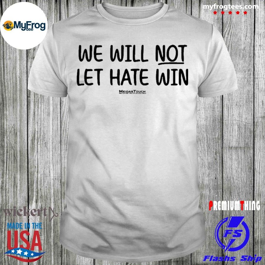 Meidas touch merch we will not let hate win mcmorrow shirt