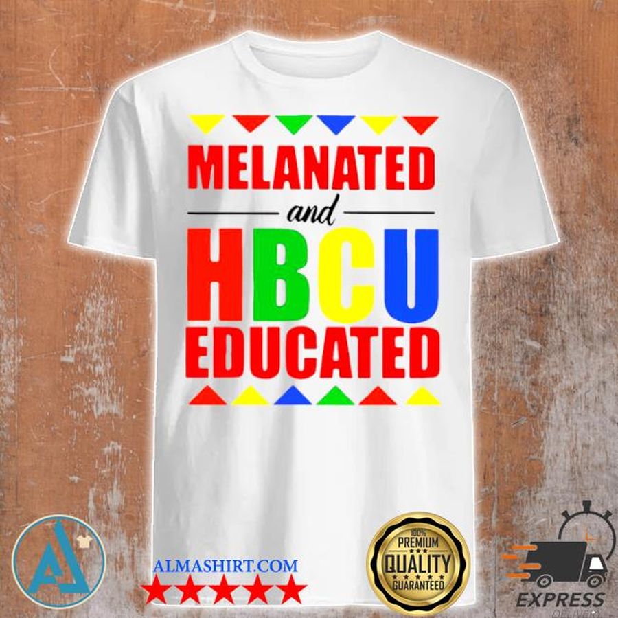 Melanated and hbcu educated shirt