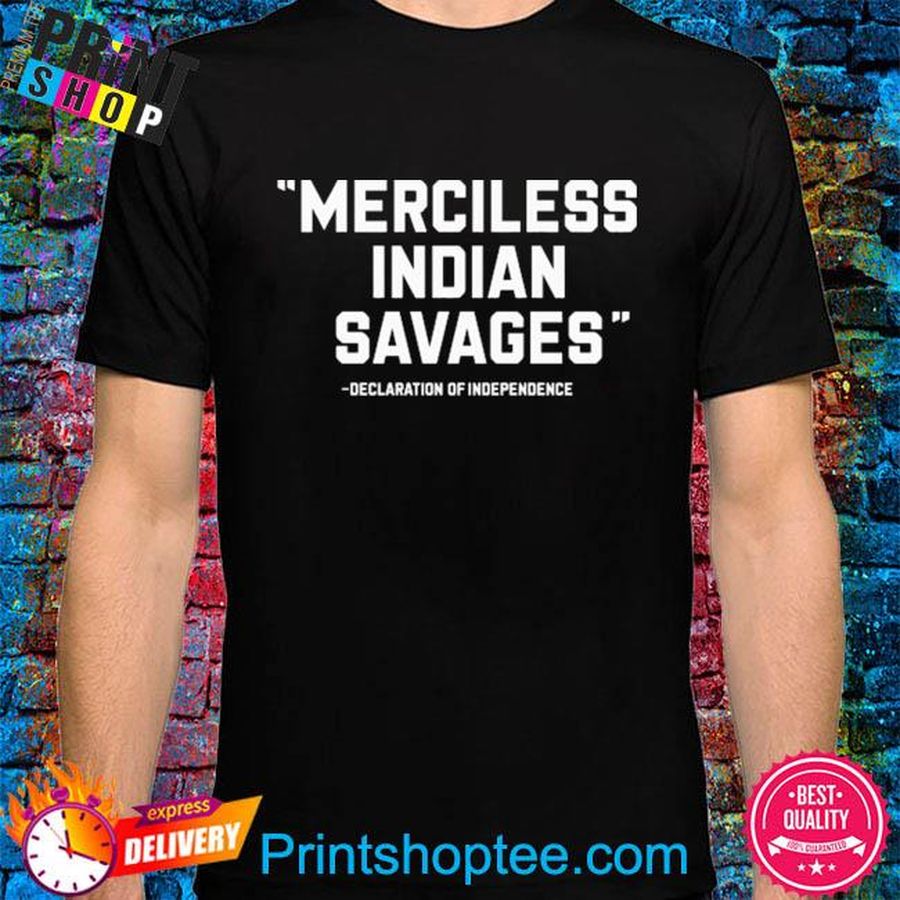 Merciless indian savages declaration of independence shirt