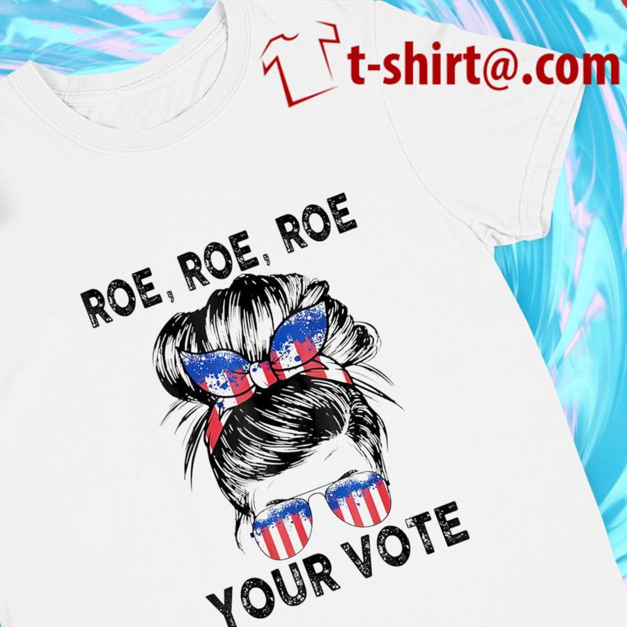 Messy Bun Roe Roe Roe Your Vote Simple Pro Choice 2022 T-shirt
