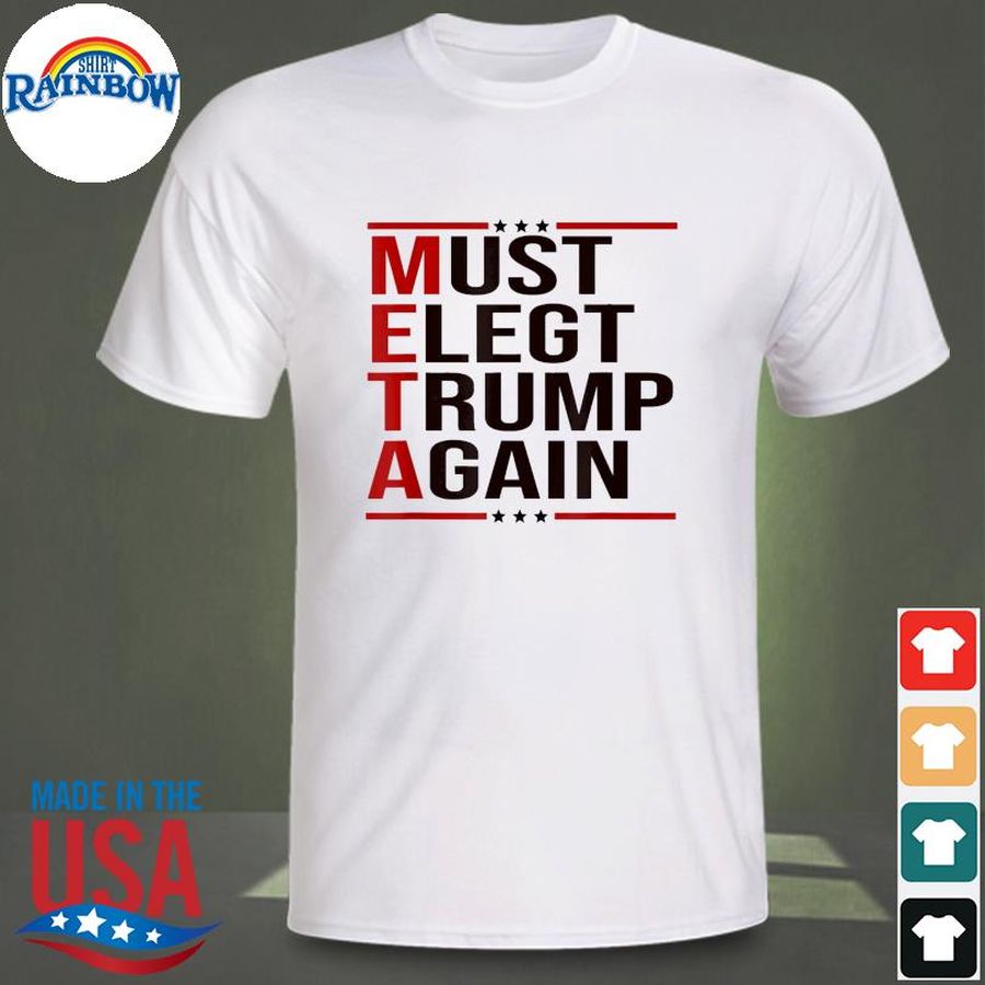 Meta Donald Trump must elect Trump again for supporter shirt