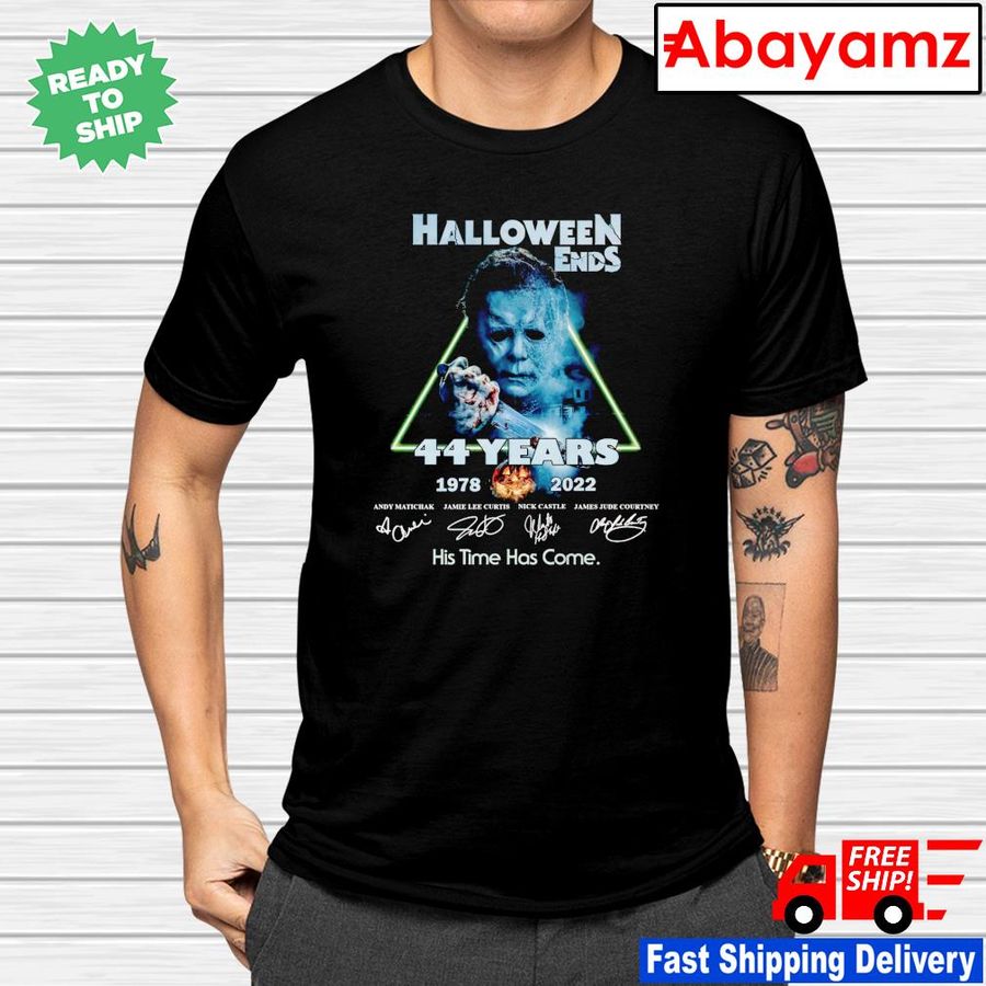 Michael Myers Halloween Ends 44 years 1978 2022 his time has come shirt