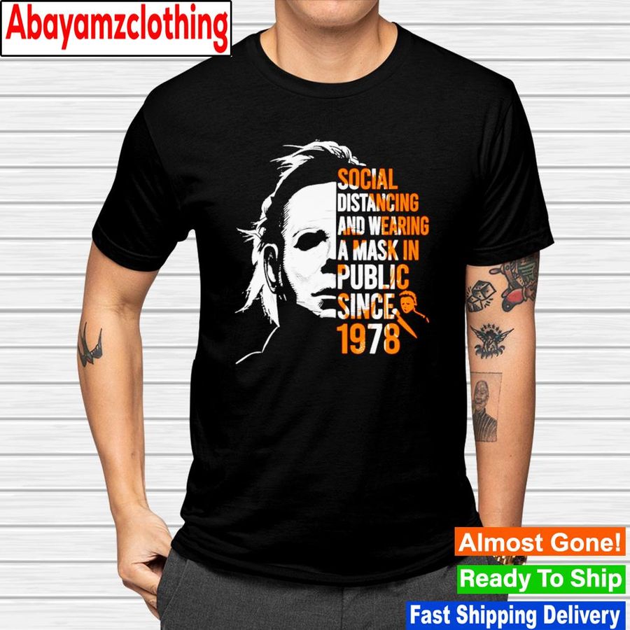 Michael Myers social distancing and wearing a mask in public since 1978 shirt