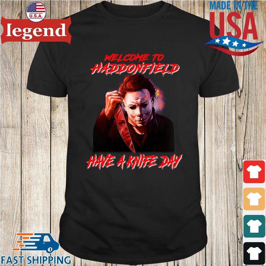 Michael Myers welcome to haddonfield have a knife day Halloween shirt