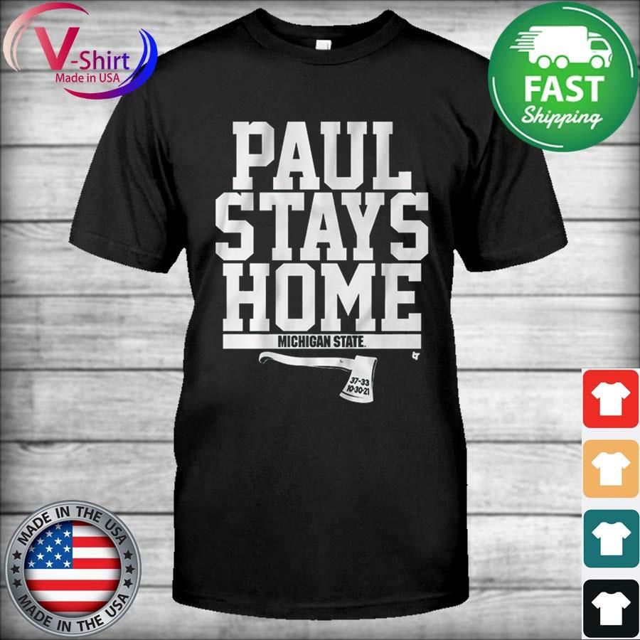 Michigan State Paul Stays Home MSU T-Shirt
