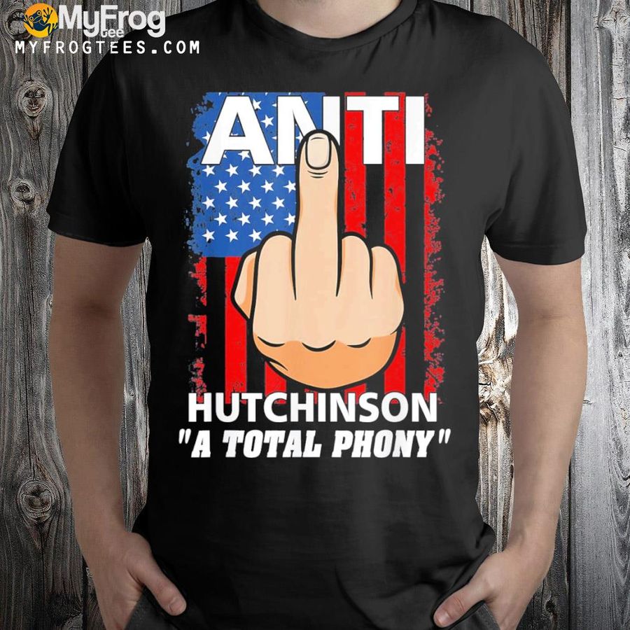 Middle finger antI hutchinson a total phony shirt