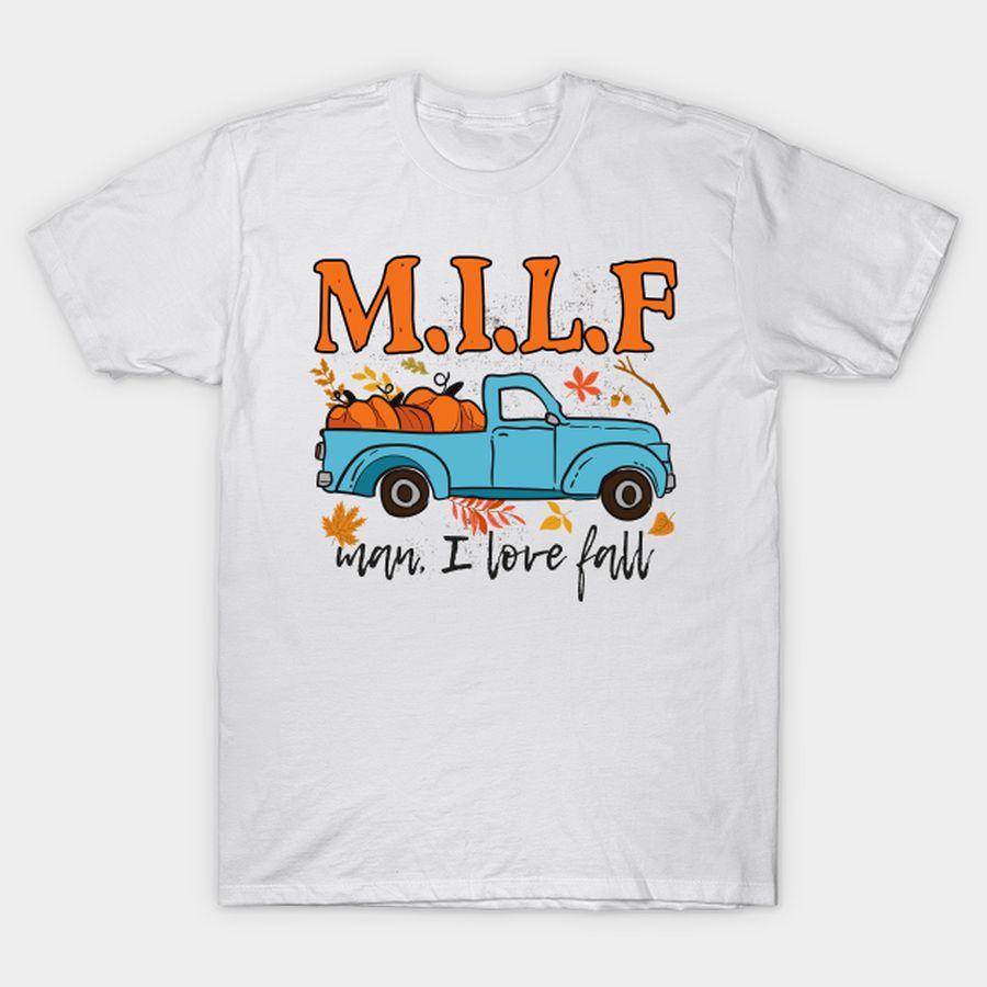 MILF Man I Love Fall Pumpkin Car Autumn Fall T-shirt, Hoodie, SweatShirt, Long Sleeve
