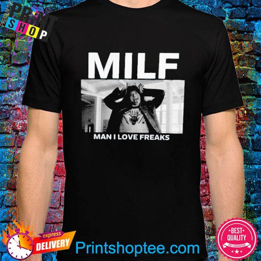 Milf Man I Love Freak Shirt