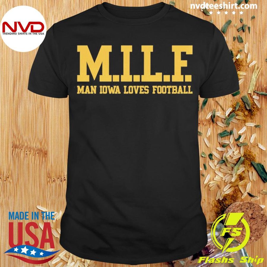 Milf Man Iowa Loves Football Shirt