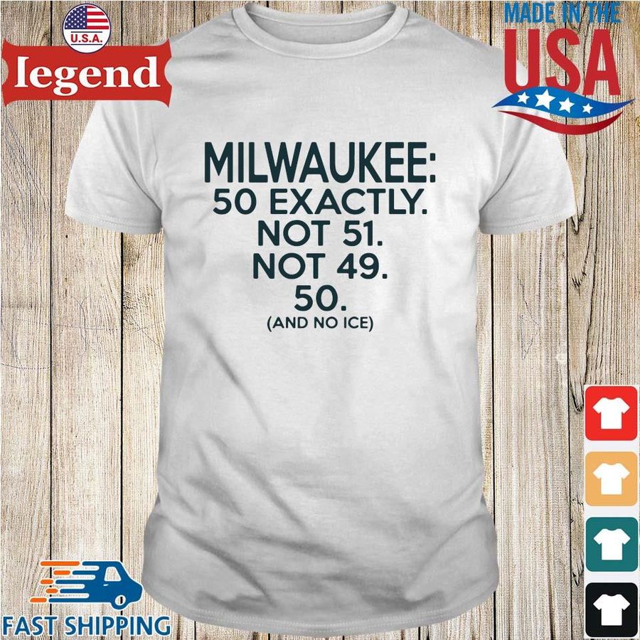 MIlwaukee 50 exactly not 51 not 49 and no ice shirt