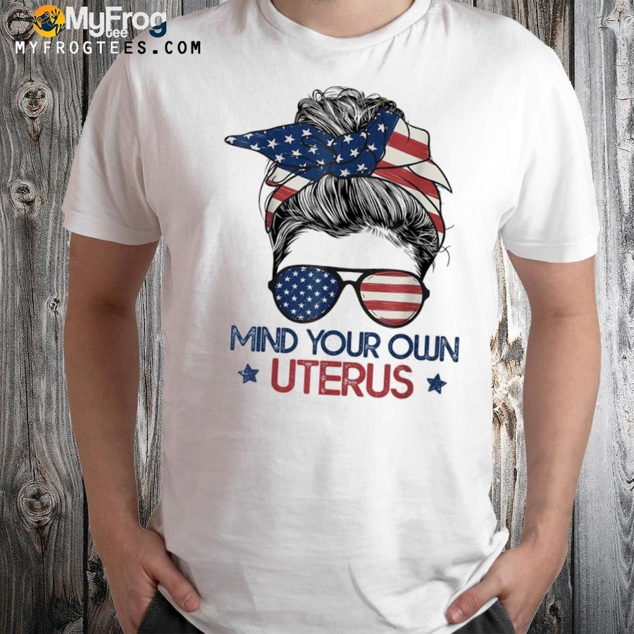 Mind your own uterus pro choice feminist women's rights shirt