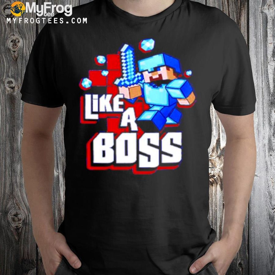 Minecraft like a boss shirt