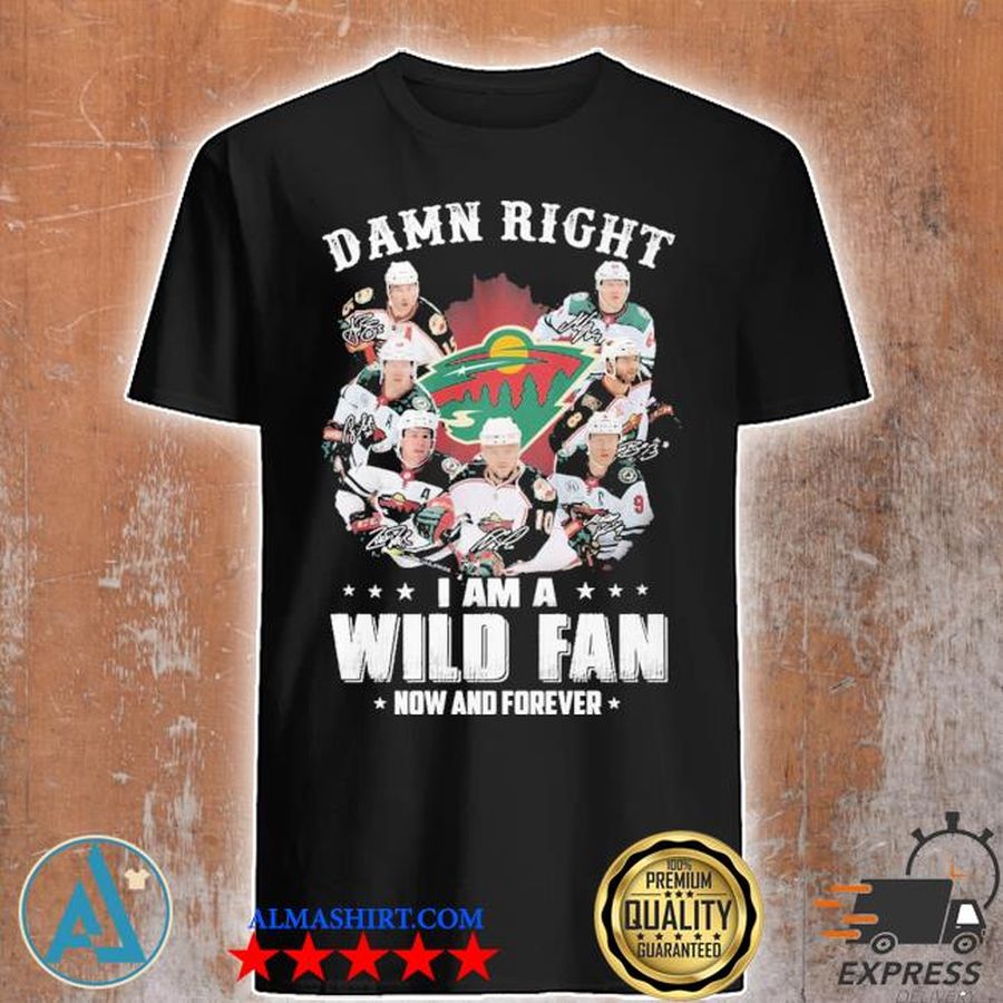 Minnesota wild damn right I am a Minnesota wild fan now and forever signatures 2021 shit shirt