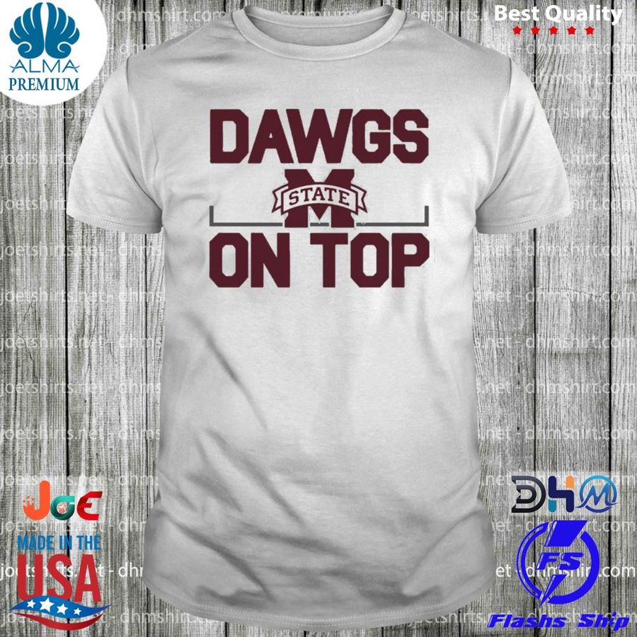 MississippI state dawgs on top 2022 shirt