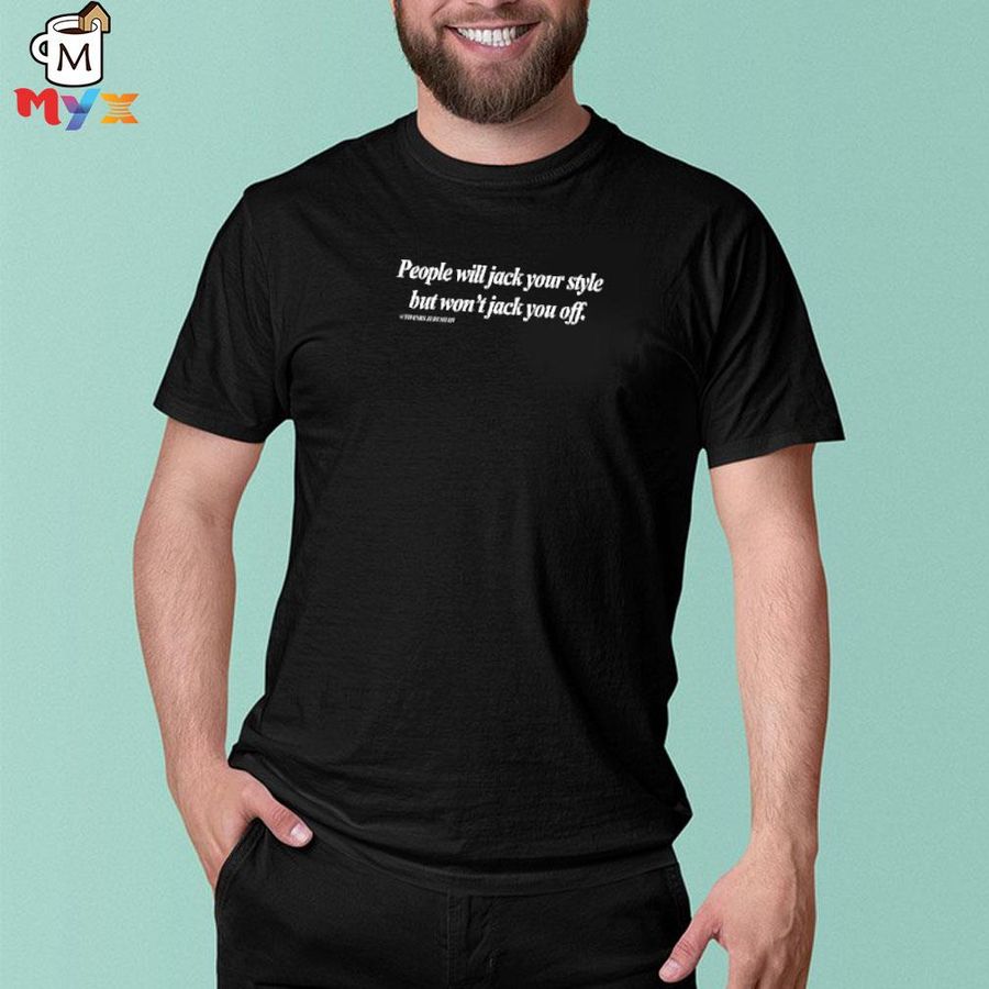 Momiseeghosts people will Jack your style but won't Jack you off thanks jeremiah shirt
