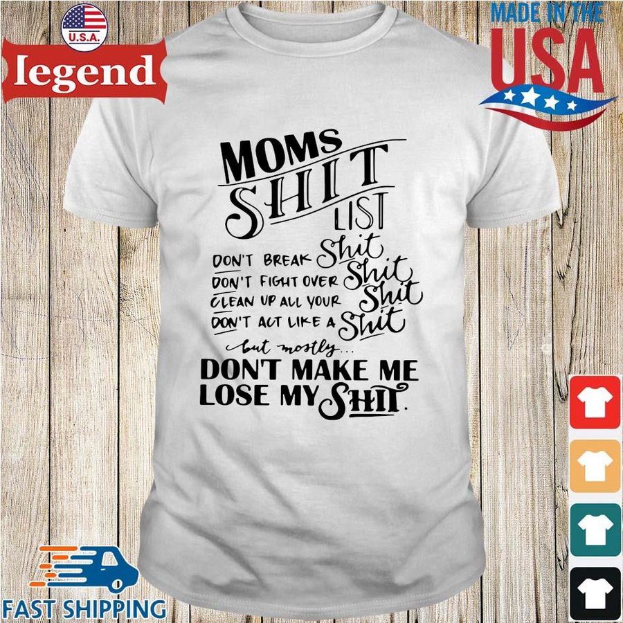 Moms Shit List Don't Break Shit Don't Make Me Lose My Shit Shirt