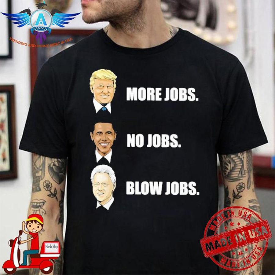 More jobs no jobs blow jobs best T-shirt
