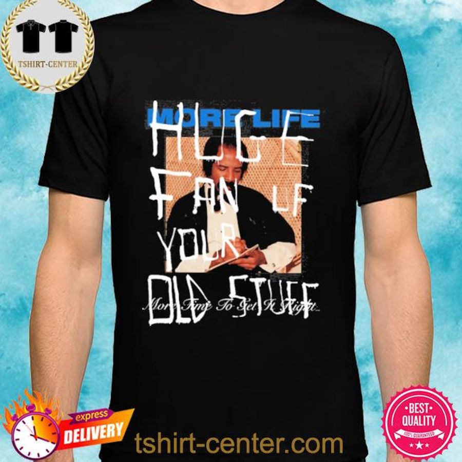 More Time Huge Fan Of Your Old Stuff Tee Shirt