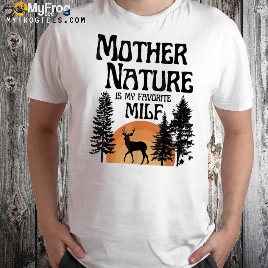 Mother Nature Lover Funny Saying Shirt