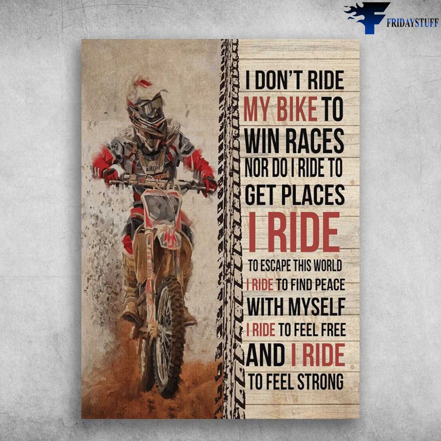 Motocross Poster, Dirtbike Lover – I Don't Ride My Bike To Win Races, Nor Do I Ride To Get Places Poster Home Decor Poster Canvas