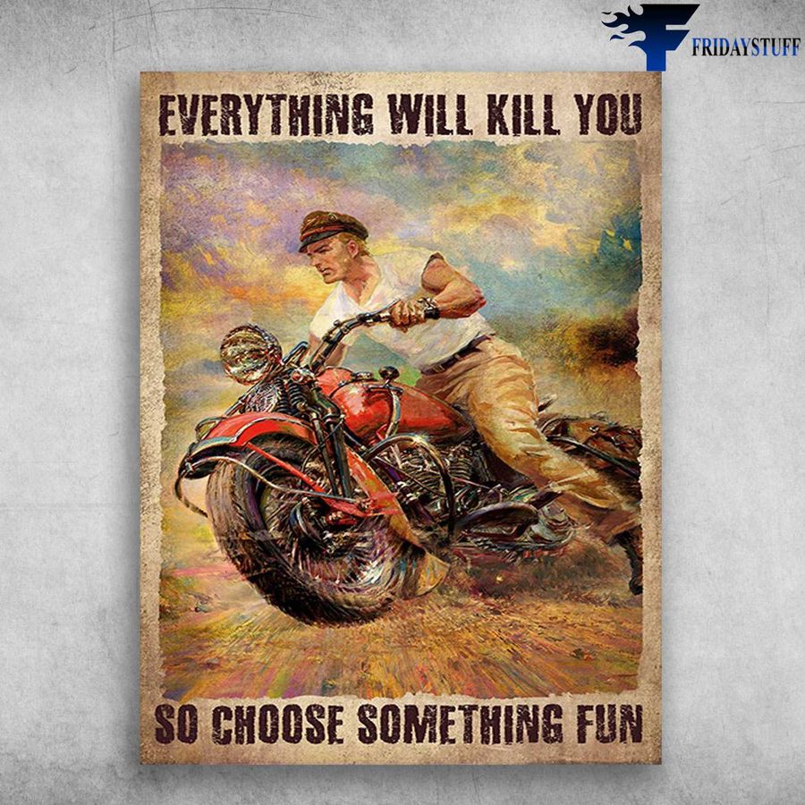 Motorcycle Man, Rider Poster – Everything Will Kill You, So Choose Something Fun, Biker Motorbike Poster Home Decor Poster Canvas