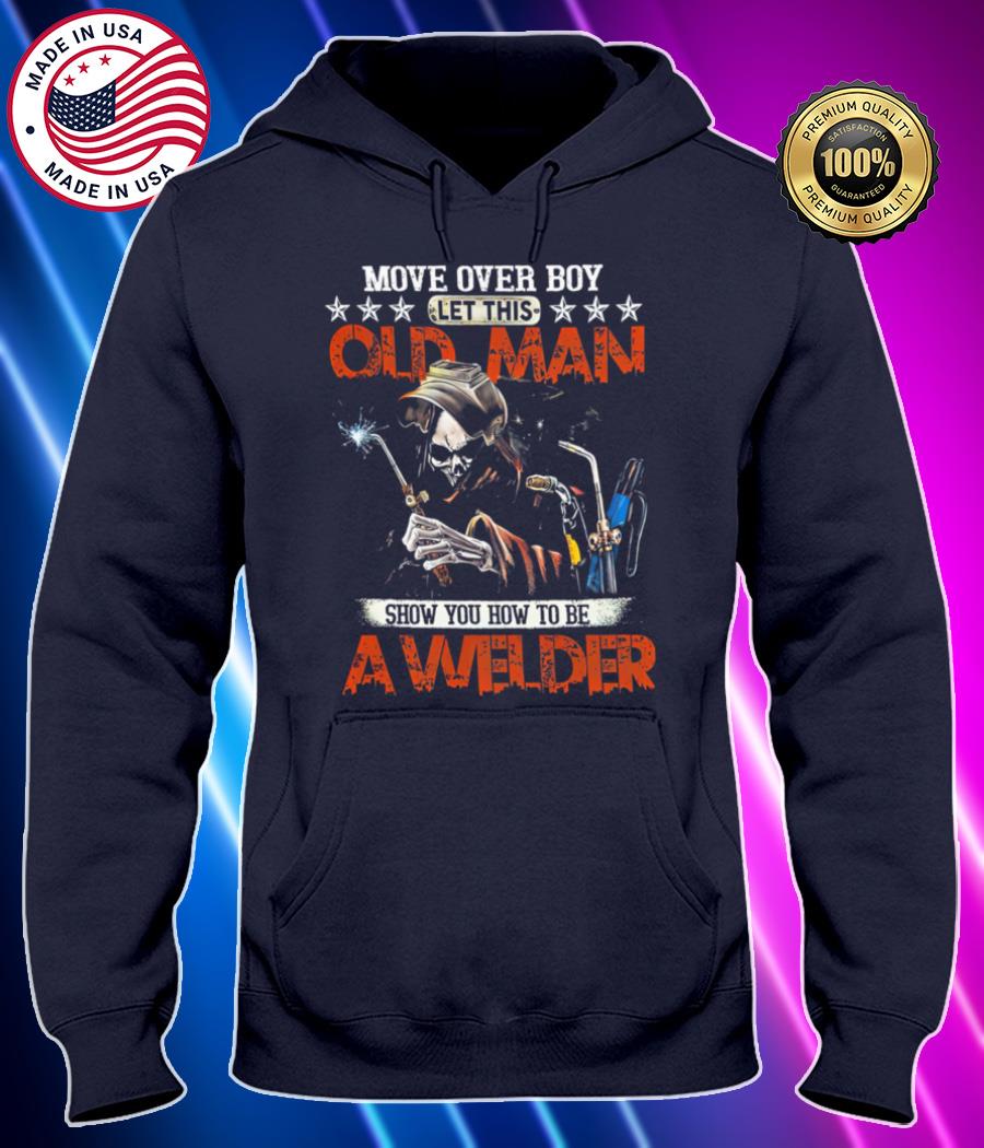 move over boy let this old man show you to be a welder death shirt Hoodie black Shirt, T-shirt, Hoodie, SweatShirt, Long Sleeve