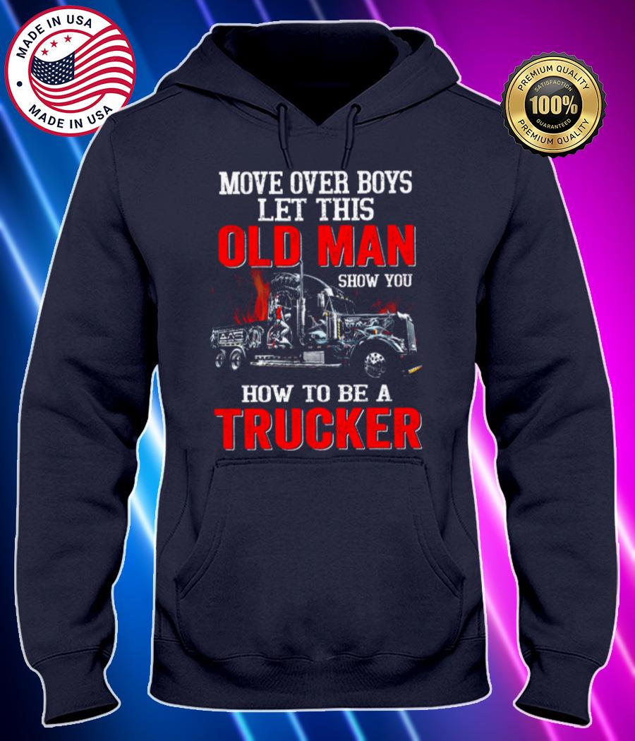move over boys let this old man show you how to be a trucker black shirt Hoodie black Shirt, T-shirt, Hoodie, SweatShirt, Long Sleeve