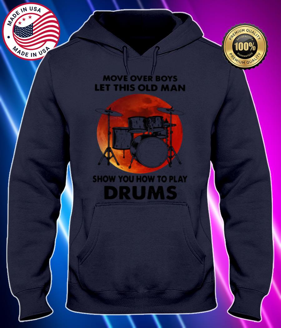 move over boys let this old man show you how to play drums shirt Hoodie black Shirt, T-shirt, Hoodie, SweatShirt, Long Sleeve