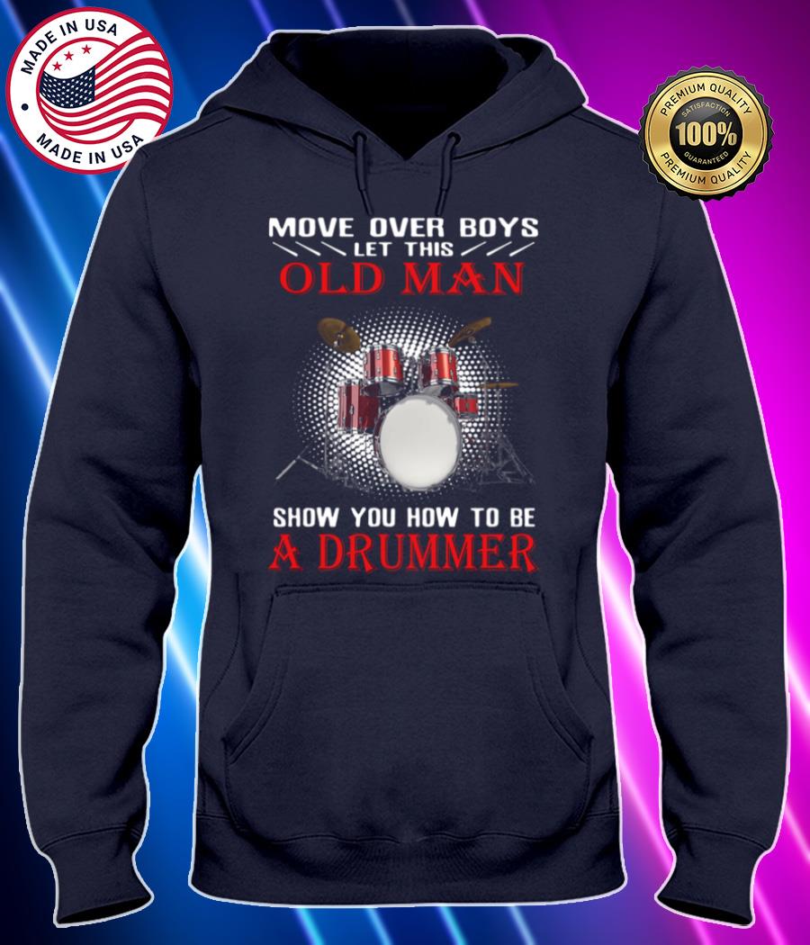 move over boys old man show you how to be a drummer shirt Hoodie black Shirt, T-shirt, Hoodie, SweatShirt, Long Sleeve