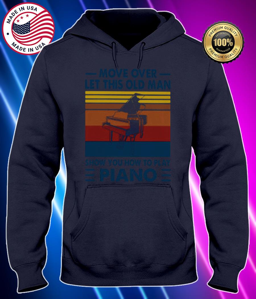 move over let this old man show you how to play piano vintage shirt Hoodie black Shirt, T-shirt, Hoodie, SweatShirt, Long Sleeve
