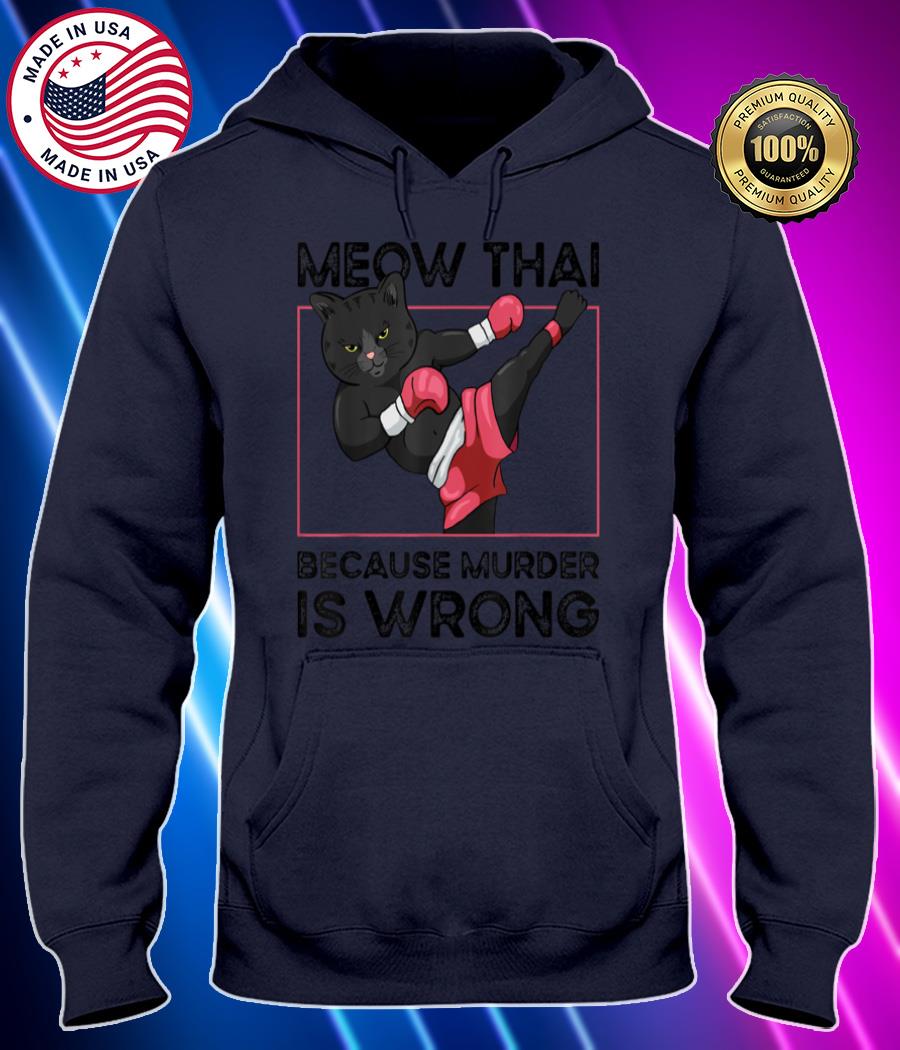 muay thai because murder is wrong cat meow thai funny t shirt Hoodie black Shirt, T-shirt, Hoodie, SweatShirt, Long Sleeve