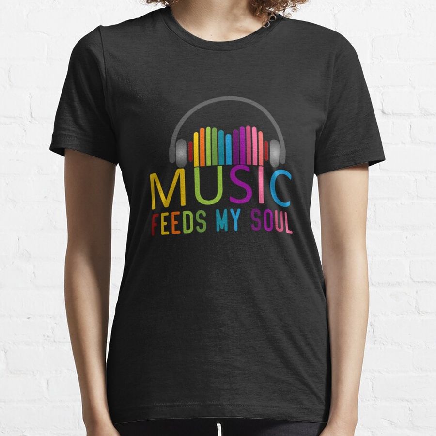 Music Feeds My Soul For Music Lovers Essential T-Shirt