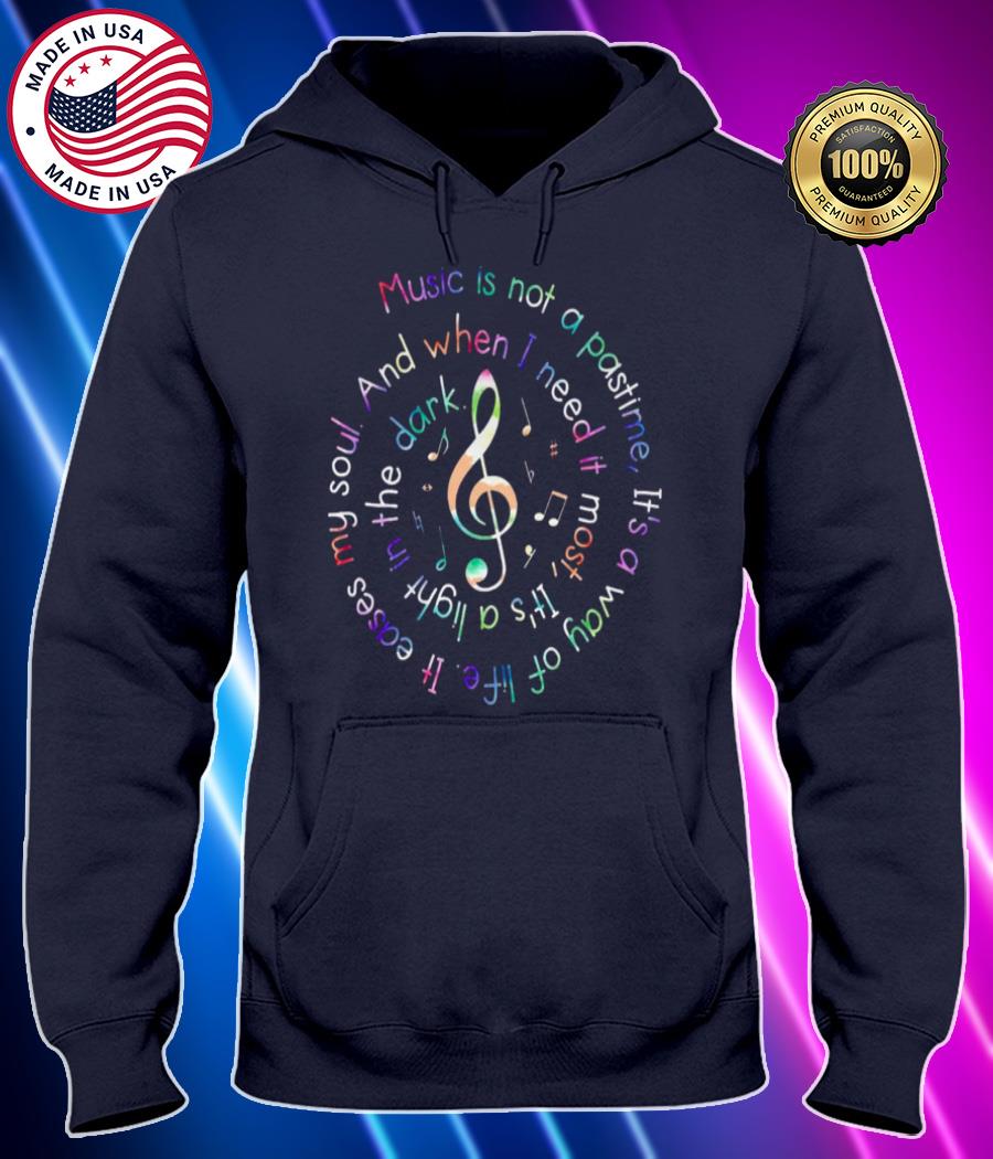 music is not a pastime its a way of life it eases my soul shirt Hoodie black Shirt, T-shirt, Hoodie, SweatShirt, Long Sleeve