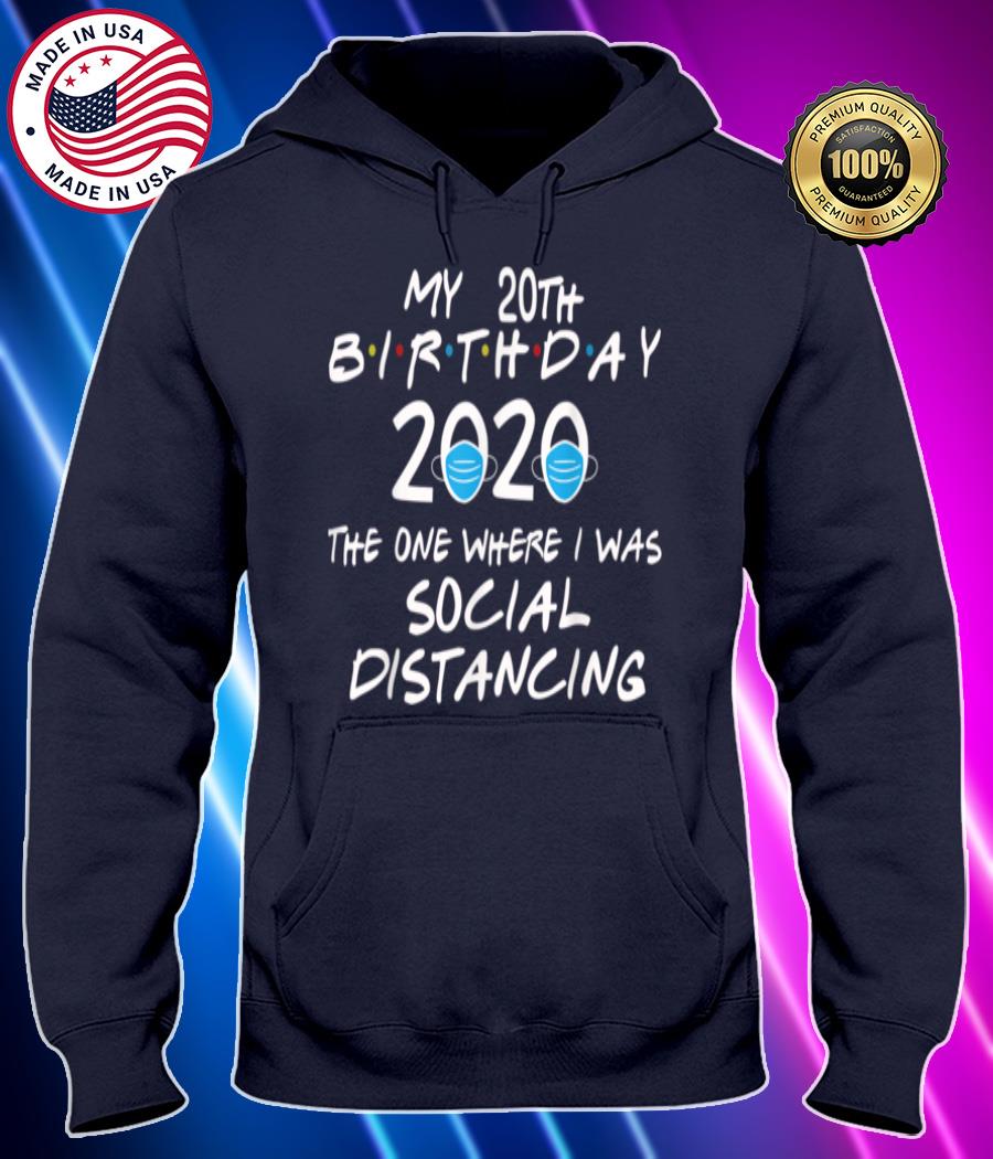 my 20th birthday 2020 the one where i was social distancing t shirt Hoodie black Shirt, T-shirt, Hoodie, SweatShirt, Long Sleeve