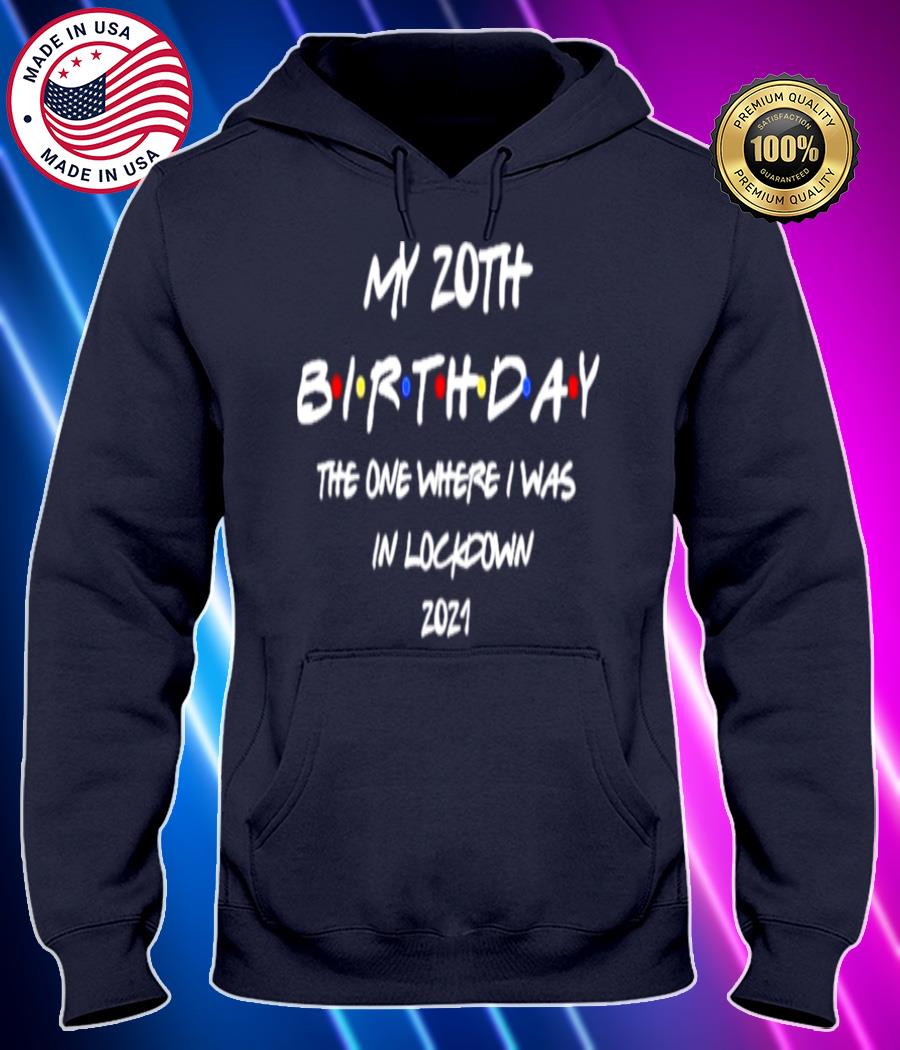 my 20th birthday the one where i was in lockdown 2021 shirt Hoodie black Shirt, T-shirt, Hoodie, SweatShirt, Long Sleeve