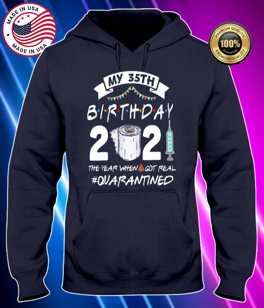 my 35th birthday 2021 the year whenshit got real quarantined shirt Hoodie black Shirt, T-shirt, Hoodie, SweatShirt, Long Sleeve