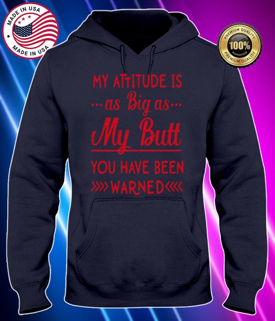 my attitude is as big as my butt you have been warned shirt Hoodie black Shirt, T-shirt, Hoodie, SweatShirt, Long Sleeve