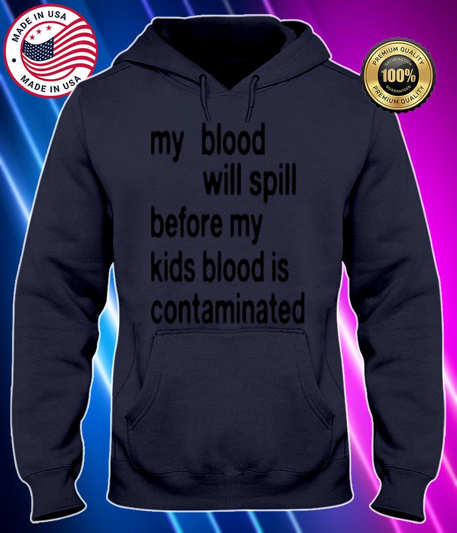 my blood will spill before my kids blood is contaminated shirt Hoodie black Shirt, T-shirt, Hoodie, SweatShirt, Long Sleeve