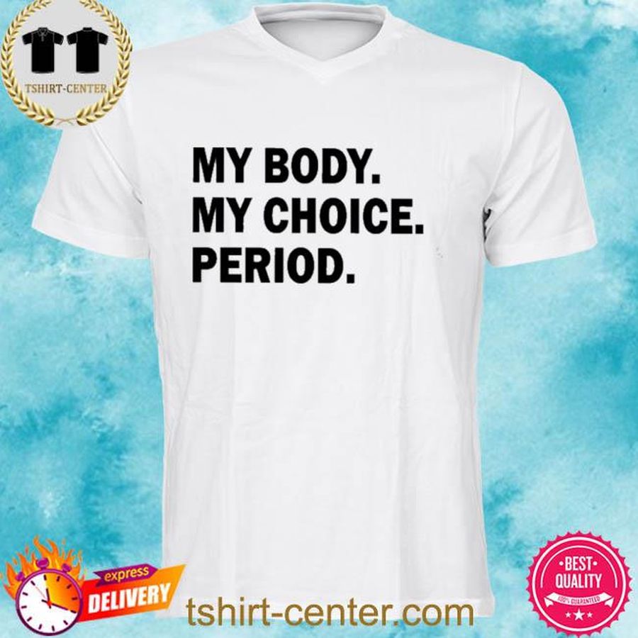 My body my choice Period Shirt