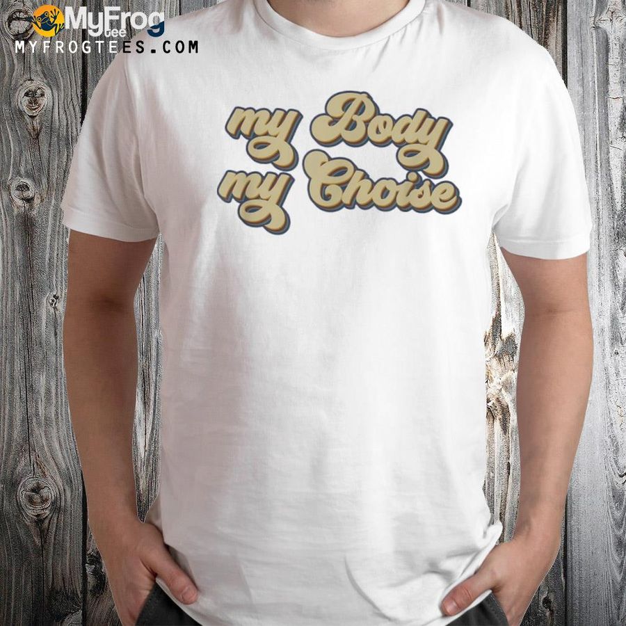 My body my choice prochoice feminist shirt