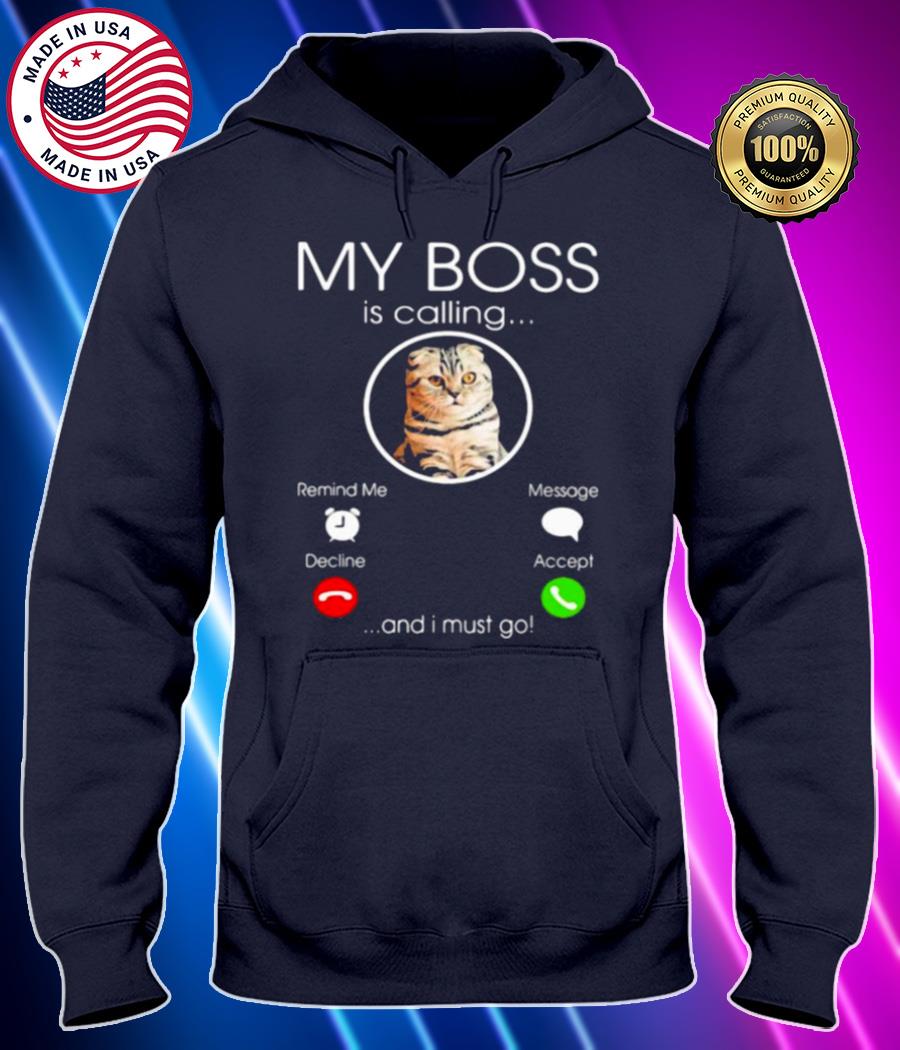 my boss is calling and i must go cat shirt Hoodie black Shirt, T-shirt, Hoodie, SweatShirt, Long Sleeve