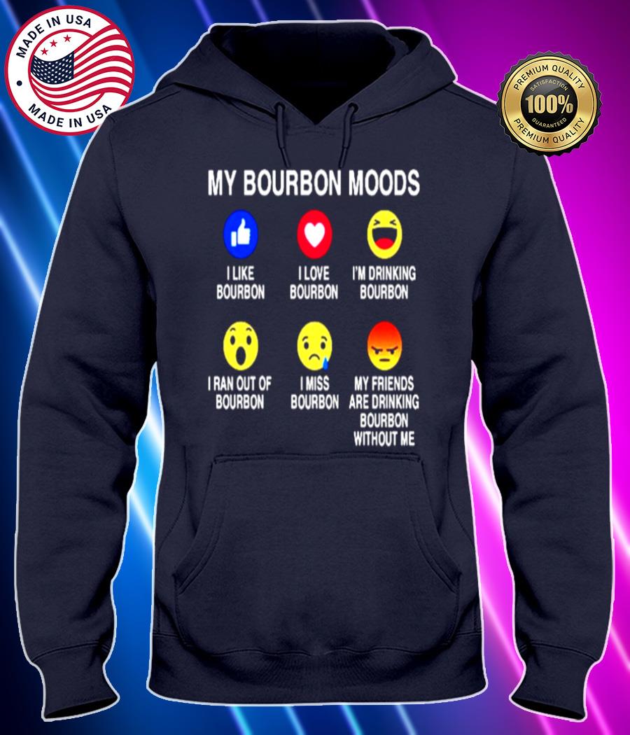 my bourbon moods shirt Hoodie black Shirt, T-shirt, Hoodie, SweatShirt, Long Sleeve