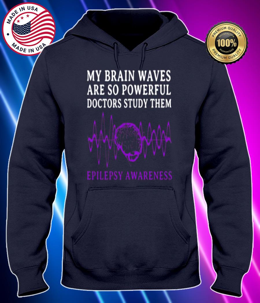 my brain waves are so powerful doctors study them epilepsy awareness shirt Hoodie black Shirt, T-shirt, Hoodie, SweatShirt, Long Sleeve