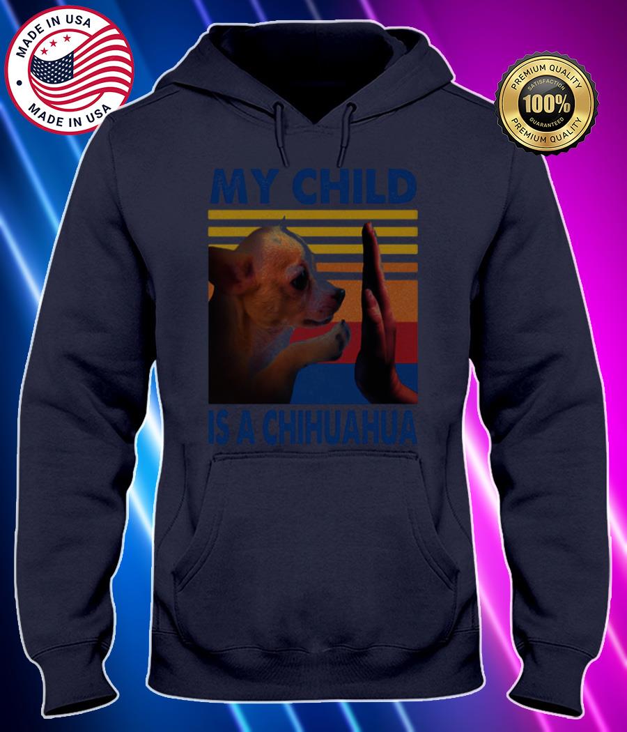 my child is a chihuahua vintage shirt Hoodie black Shirt, T-shirt, Hoodie, SweatShirt, Long Sleeve