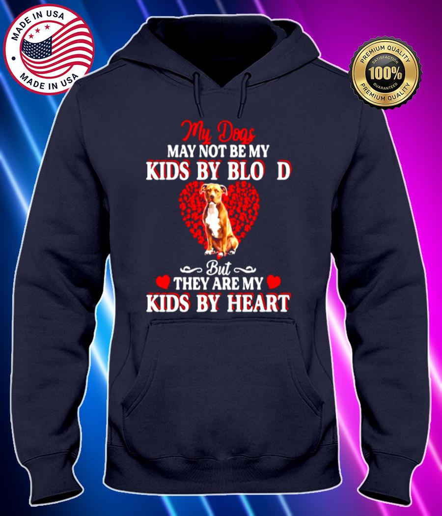 my dogs may not be my kids by blood but they are my kids by heart t shirt Hoodie black Shirt, T-shirt, Hoodie, SweatShirt, Long Sleeve