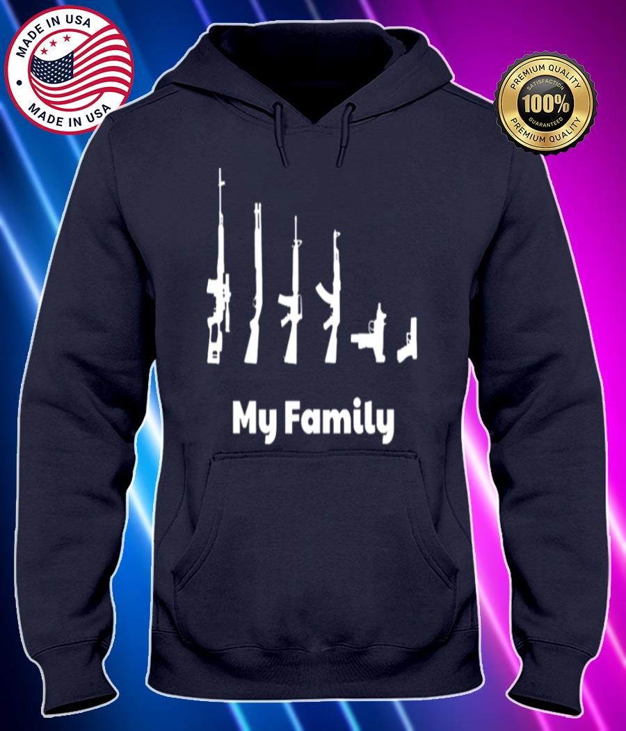 my family guns – ar 15 ak 47 mac 10 rifle shirt Hoodie black Shirt, T-shirt, Hoodie, SweatShirt, Long Sleeve