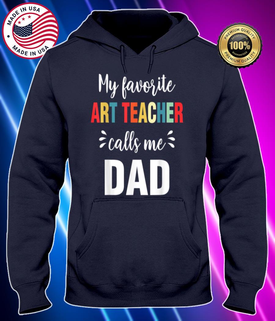my favorite art teacher calls me dad shirt Hoodie black Shirt, T-shirt, Hoodie, SweatShirt, Long Sleeve