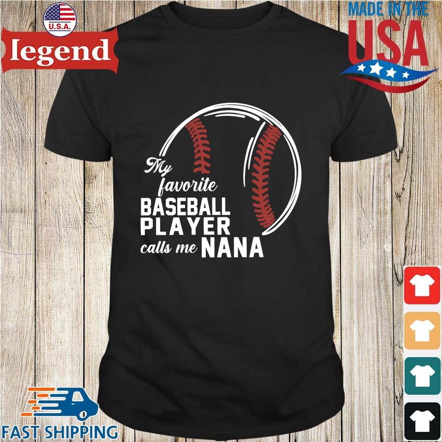 My Favorite Baseball Player Calls Me Nana Shirt